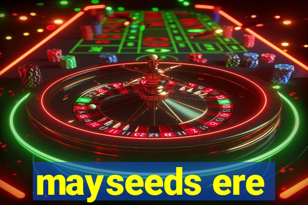 mayseeds ere